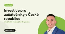 Investice pro začátečníky v České republice – Jakub Češek, finanční poradce